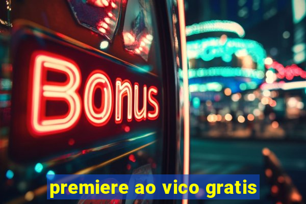 premiere ao vico gratis